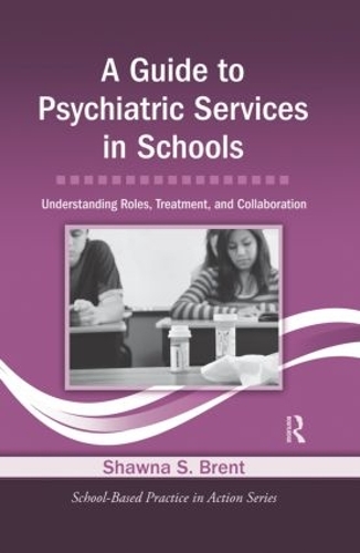Паперова книга «A Guide to Psychiatric Services in Schools: Understanding Roles, Treatment, and Collaboration», автор Шона С. Брент - фото №1