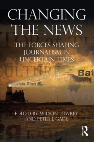 Паперова книга «Changing the News: The Forces Shaping Journalism in Uncertain Times» - фото №1