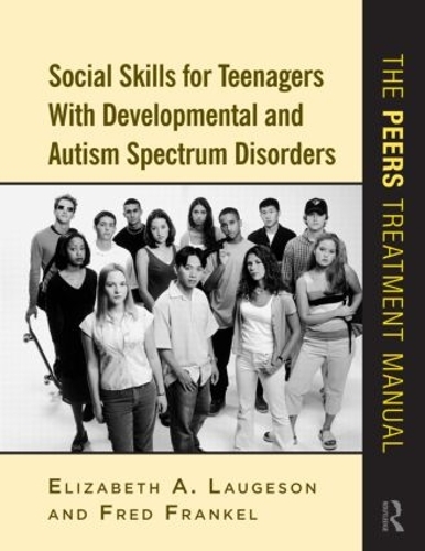 Бумажная книга «Social Skills for Teenagers with Developmental and Autism Spectrum Disorders: The PEERS Treatment Manual», авторов Элизабет А. Лаугесон, Фред Френкель - фото №1