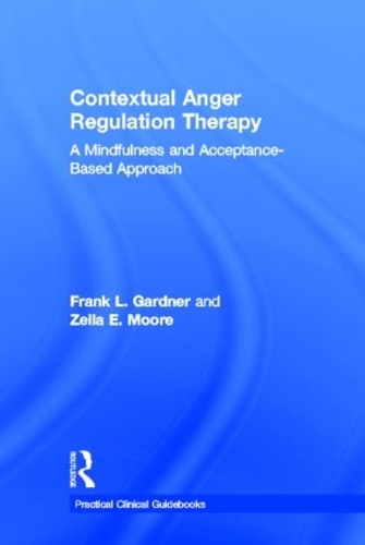 Паперова книга «Contextual Anger Regulation Therapy: A Mindfulness and Acceptance-Based Approach», авторів Френк Л. Гарднер, Зелла Е. Мур - фото №1