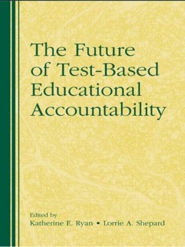 Паперова книга «The Future of Test-Based Educational Accountability», авторів Кетрін Райан, Лоррі Шепард - фото №1
