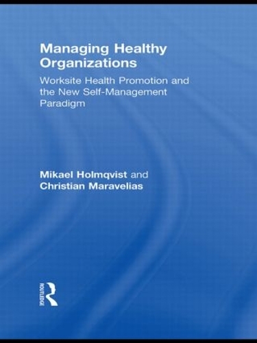 Бумажная книга «Managing Healthy Organizations: Worksite Health Promotion and the New Self-Management Paradigm», авторов Кристиан Маравелиас, Микаэль Холмквист - фото №1