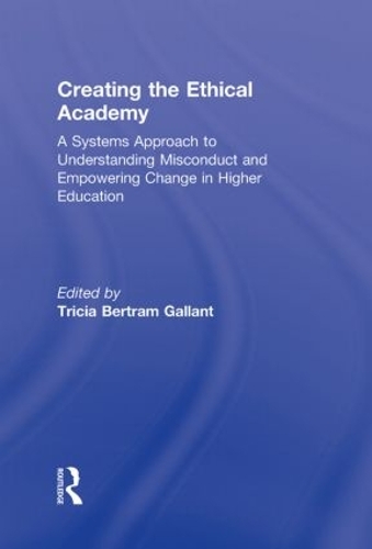 Паперова книга «Creating the Ethical Academy: A Systems Approach to Understanding Misconduct and Empowering Change» - фото №1