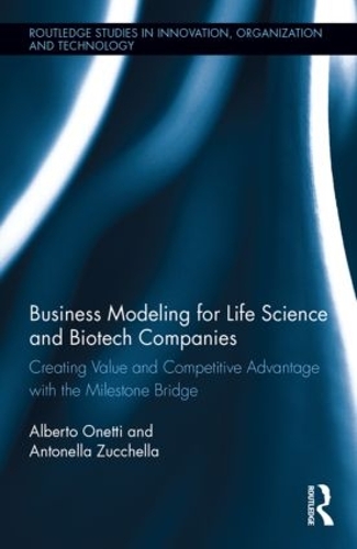 [object Object] «Business Modeling for Life Science and Biotech Companies: Creating Value and Competitive Advantage with the Milestone Bridge», авторов Альберто Онетти, Антонелла Дзуккелла - фото №1