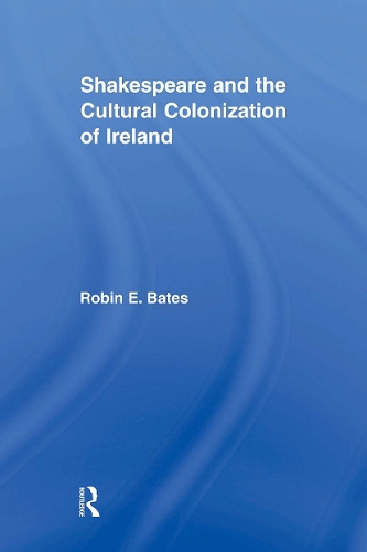 Бумажная книга «Shakespeare and the Cultural Colonization of Ireland», автор Робин Бейтс - фото №1