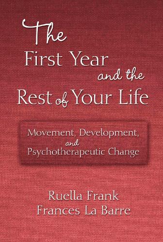Бумажная книга «The First Year and the Rest of Your Life: Movement, Development, and Psychotherapeutic Change», авторов Фрэнсис Ла Барр, Руэлла Франк - фото №1