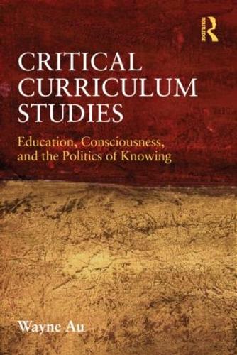 Бумажная книга «Critical Curriculum Studies: Education, Consciousness, and the Politics of Knowing», автор Уэйн Ау - фото №1