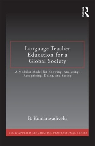 [object Object] «Language Teacher Education for a Global Society: A Modular Model for Knowing, Analyzing, Recognizing, Doing, and Seeing», автор Б. Кумаравадивелу - фото №1