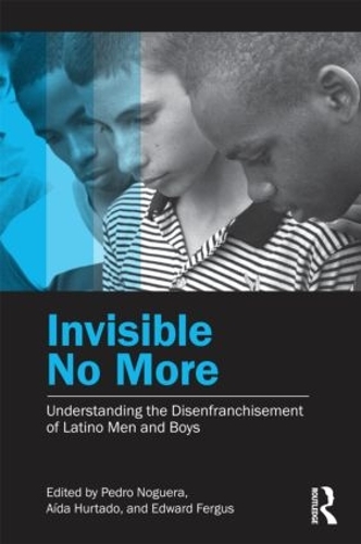 Бумажная книга «Invisible No More: Understanding the Disenfranchisement of Latino Men and Boys» - фото №1