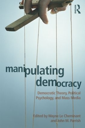 Паперова книга «Manipulating Democracy: Democratic Theory, Political Psychology, and Mass Media» - фото №1