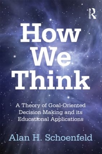 [object Object] «How We Think: A Theory of Goal-Oriented Decision Making and its Educational Applications», автор Алан Х. Шенфельд - фото №1