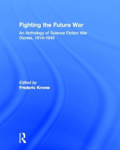 Паперова книга «Fighting the Future War: An Anthology of Science Fiction War Stories, 1914-1945» - фото №1