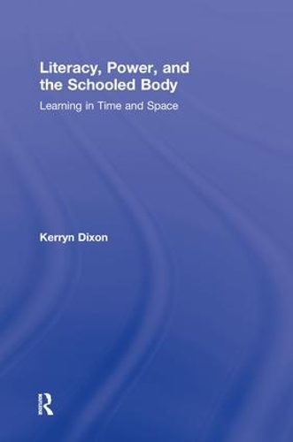 Паперова книга «Literacy, Power, and the Schooled Body: Learning in Time and Space», автор Керрін Діксон - фото №1