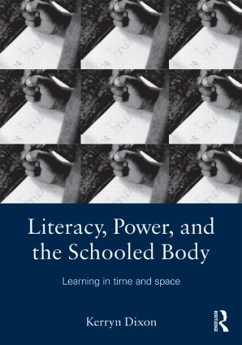Паперова книга «Literacy, Power, and the Schooled Body: Learning in Time and Space», автор Керрін Діксон - фото №1