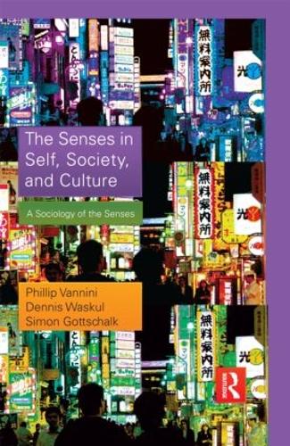 Бумажная книга «The Senses in Self, Society, and Culture: A Sociology of the Senses», авторов Деннис Васкул, Филлип Ваннини, Саймон Готтшалк - фото №1