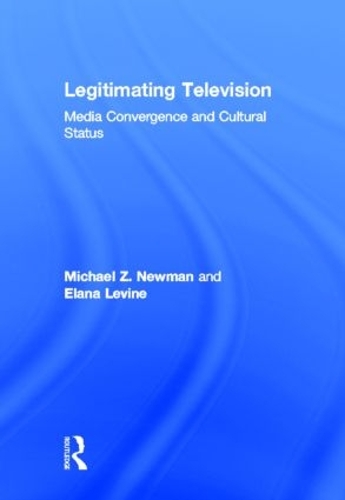 Бумажная книга «Legitimating Television: Media Convergence and Cultural Status», авторов Элана Левин, Майкл З. Ньюман - фото №1