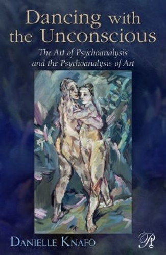 Паперова книга «Dancing with the Unconscious: The Art of Psychoanalysis and the Psychoanalysis of Art», автор Даніель Кнафо - фото №1