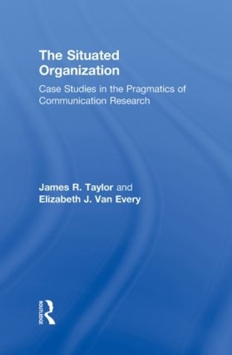 [object Object] «The Situated Organization: Case Studies in the Pragmatics of Communication Research», авторов Элизабет Дж. Ван Эвер, Джеймс Р. Тейлор - фото №1