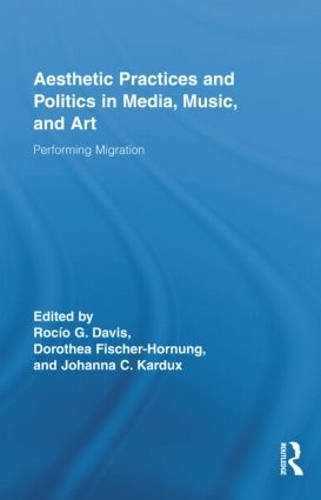 Бумажная книга «Aesthetic Practices and Politics in Media, Music, and Art: Performing Migration» - фото №1