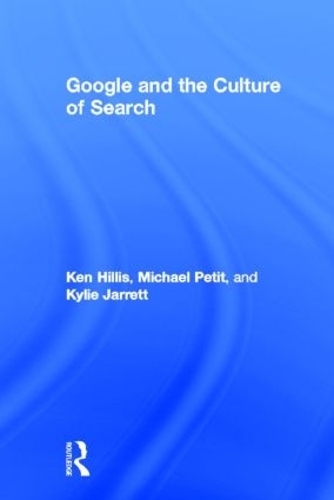 Паперова книга «Google and the Culture of Search», авторів Кен Хілліс, Кайлі Джарретт, Майкл Петі - фото №1