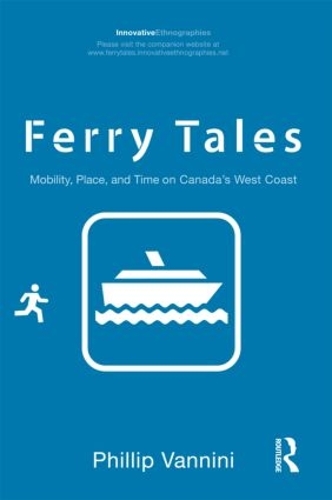 [object Object] «Ferry Tales: Mobility, Place, and Time on Canada's West Coast», автор Філіп Ванніні - фото №1