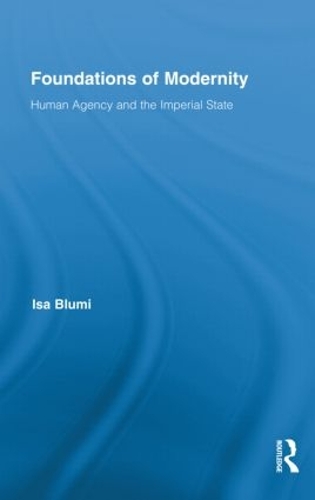 Бумажная книга «Foundations of Modernity: Human Agency and the Imperial State», автор Иса Блуми - фото №1