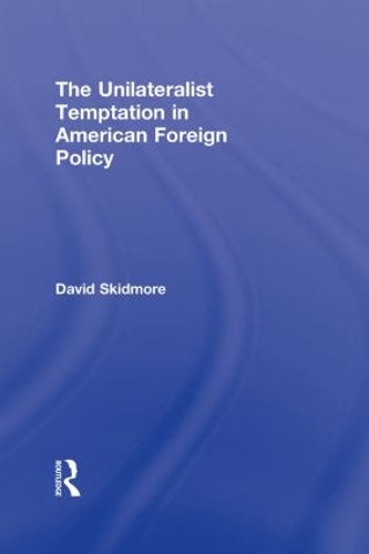 Паперова книга «The Unilateralist Temptation in American Foreign Policy», автор Девід Скідмор - фото №1