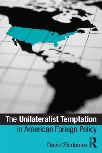 Паперова книга «The Unilateralist Temptation in American Foreign Policy», автор Девід Скідмор - фото №1