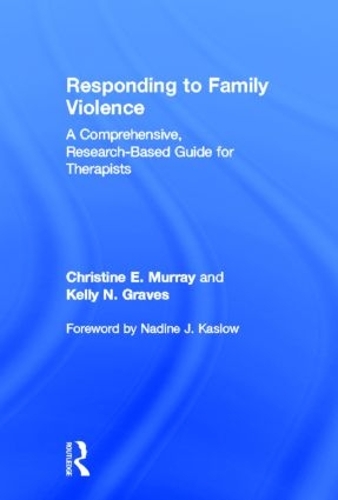 Бумажная книга «Responding to Family Violence: A Comprehensive, Research-Based Guide for Therapists», авторов Кристин Э. Мюррей, Келли Н. Грейвс - фото №1