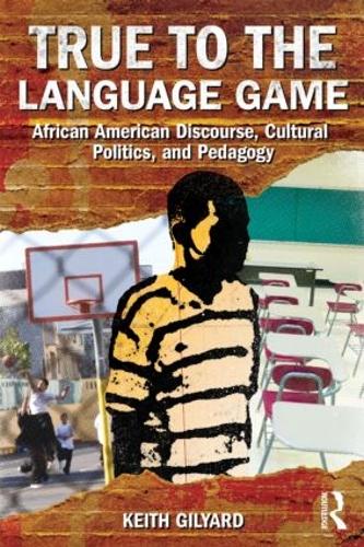 Бумажная книга «True to the Language Game: African American Discourse, Cultural Politics, and Pedagogy», автор Кит Гильярд - фото №1