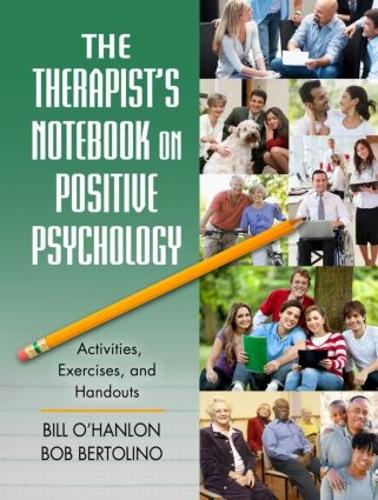 Бумажная книга «The Therapist's Notebook on Positive Psychology: Activities, Exercises, and Handouts», авторов Билл О'Хэнлон, Боб Бертолино - фото №1