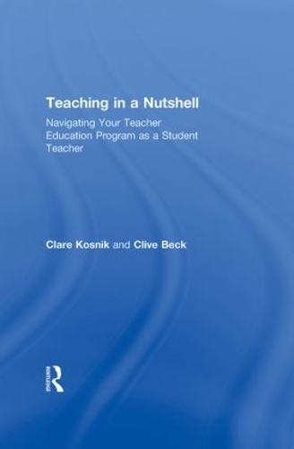 Паперова книга «Teaching in a Nutshell: Navigating Your Teacher Education Program as a Student Teacher», авторів Клер Косник, Клайв Бек - фото №1