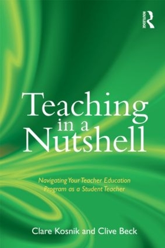 Паперова книга «Teaching in a Nutshell: Navigating Your Teacher Education Program as a Student Teacher», авторів Клер Косник, Клайв Бек - фото №1