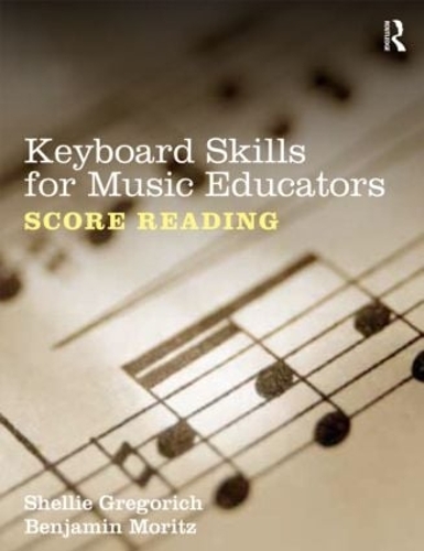 Паперова книга «Keyboard Skills for Music Educators: Score Reading», авторів Бенджамін Моріц, Шеллі Грегоріч - фото №1