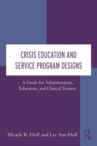 Паперова книга «Crisis Education and Service Program Designs: A Guide for Administrators, Educators, and Clinical Trainers», автор Міракл Р. Гофф - фото №1