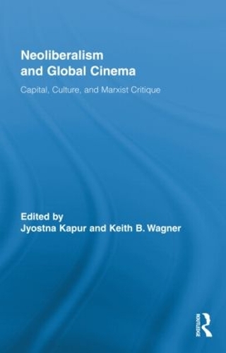 Бумажная книга «Neoliberalism and Global Cinema: Capital, Culture, and Marxist Critique» - фото №1