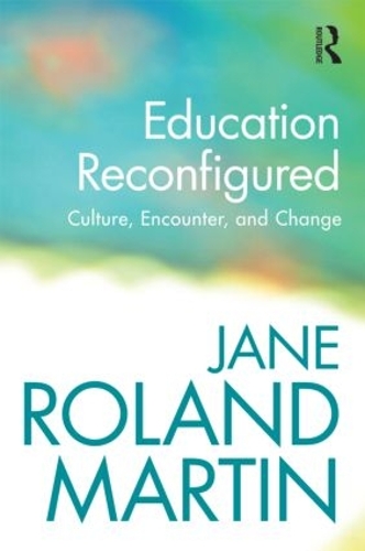 Бумажная книга «Education Reconfigured: Culture, Encounter, and Change», автор Джейн Роланд Мартин - фото №1