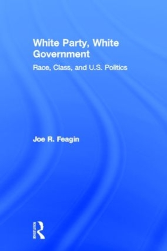 Бумажная книга «White Party, White Government: Race, Class, and U.S. Politics», автор Джо Р. Фейгин - фото №1