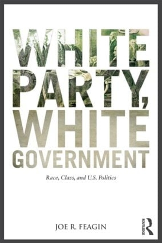 Бумажная книга «White Party, White Government: Race, Class, and U.S. Politics», автор Джо Р. Фейгин - фото №1