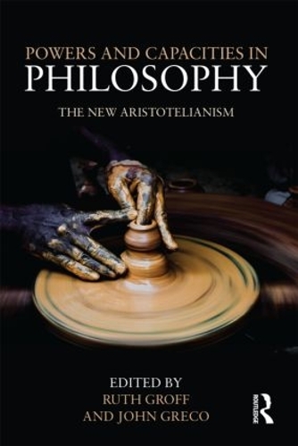 Бумажная книга «Powers and Capacities in Philosophy: The New Aristotelianism» - фото №1