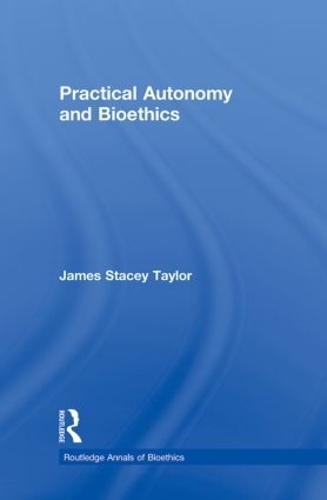 Паперова книга «Practical Autonomy and Bioethics», автор Джеймс Стейсі Тейлор - фото №1
