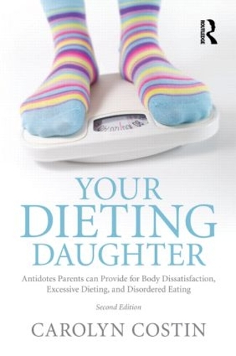 Бумажная книга «Your Dieting Daughter: Antidotes Parents can Provide for Body Dissatisfaction, Excessive Dieting, and Disordered Eating», автор Кэролин Костин - фото №1