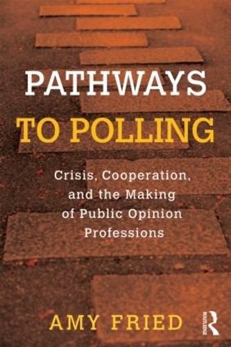 Бумажная книга «Pathways to Polling: Crisis, Cooperation and the Making of Public Opinion Professions», автор Эми Фрид - фото №1