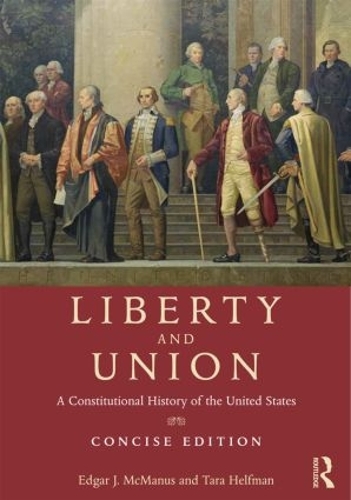 Бумажная книга «Liberty and Union: A Constitutional History of the United States, concise edition», авторов Эдгар Макманус, Тара Хелфман - фото №1