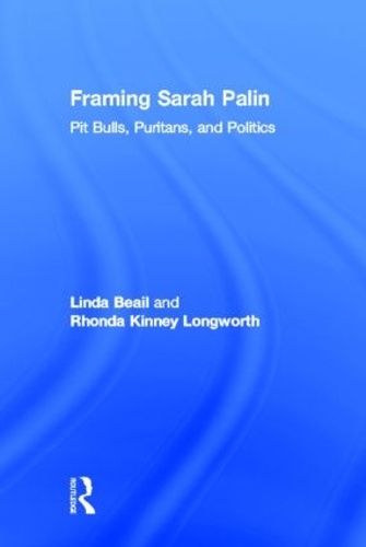 Паперова книга «Framing Sarah Palin: Pit Bulls, Puritans, and Politics», авторів Лінда Бейл, Ронда Кінні Лонгворт - фото №1