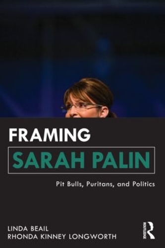 Паперова книга «Framing Sarah Palin: Pit Bulls, Puritans, and Politics», авторів Лінда Бейл, Ронда Кінні Лонгворт - фото №1