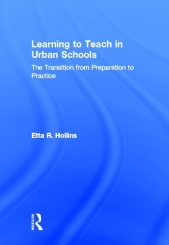 Бумажная книга «Learning to Teach in Urban Schools: The Transition from Preparation to Practice», автор Этта Р. Холлинс - фото №1