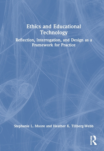 Паперова книга «Ethics and Educational Technology: Reflection, Interrogation, and Design as a Framework for Practice», авторів Хізер К. Тілльберг-Вебб, Стефані Л. Мур - фото №1