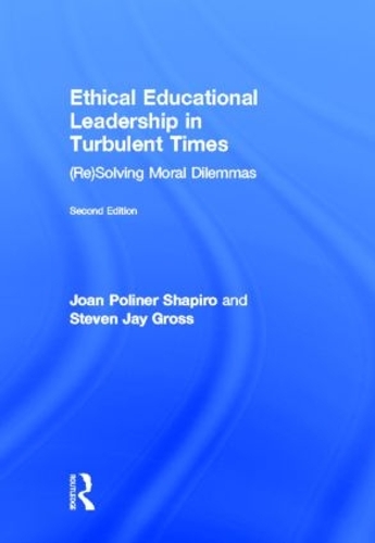 Бумажная книга «Ethical Educational Leadership in Turbulent Times: (Re) Solving Moral Dilemmas», авторов Джоан Полинер Шапиро, Стивен Джей Гросс - фото №1