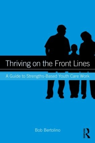 Бумажная книга «Thriving on the Front Lines: A Guide to Strengths-Based Youth Care Work», автор Боб Бертолино - фото №1